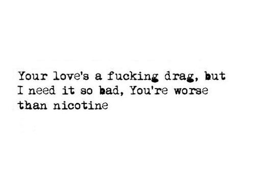 quote-a-lyric:
Nicotine - Panic At The Disco
Submitted by:...