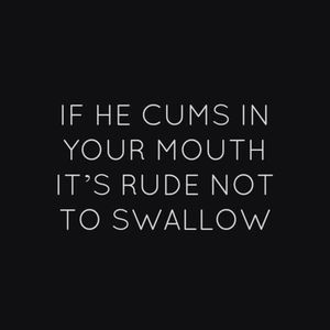 dom-daddy: theiridesque: secretbabygirl: Do people not swallow? people who can&#8217;t be trusted Damn this is still going! Thanks!