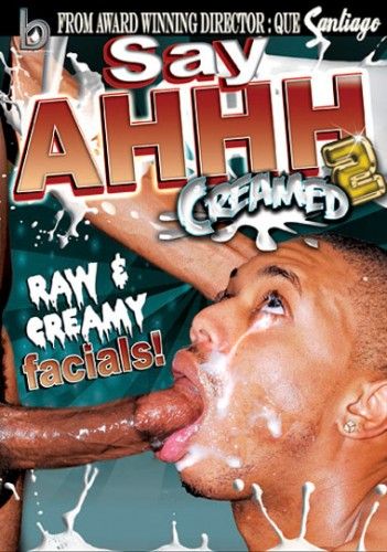 Say Ahhh 2- Creamed