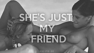 She's just a friend eh? I want more friends like that!