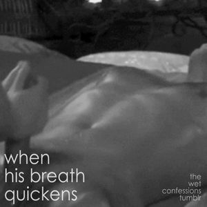 when his breath quickens