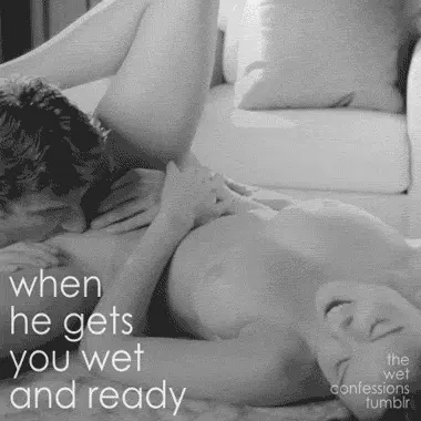 when he gets you wet and ready