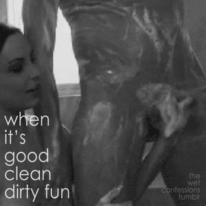 when it's good clean dirty fun