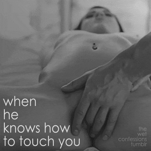 when he knows how to touch you