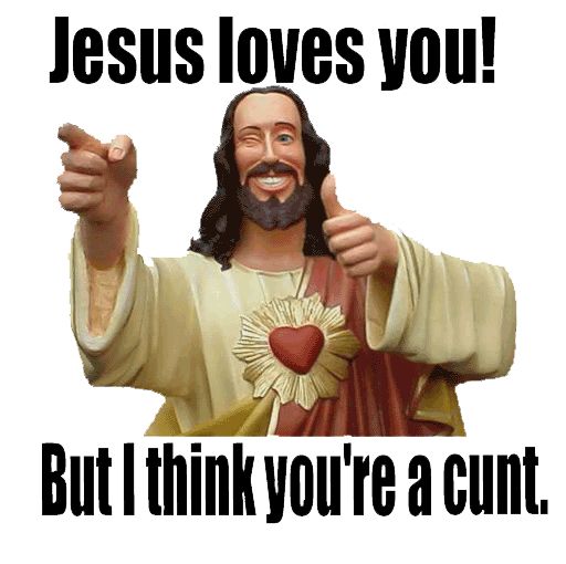 Just for the bible-thumping ass-wipe hiding behind the tag Get are