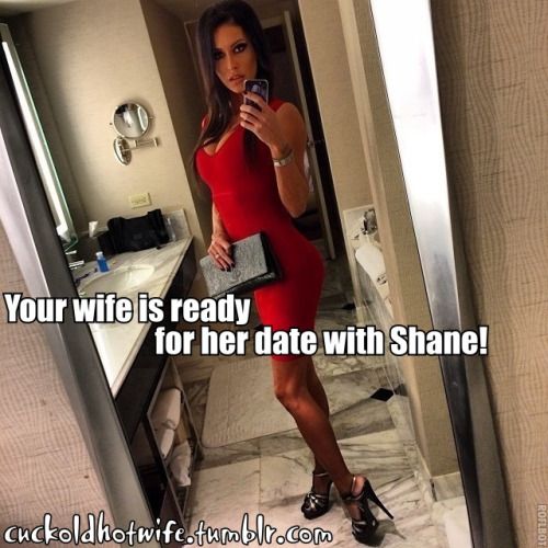 Your wife is getting ready for her date with Shane……