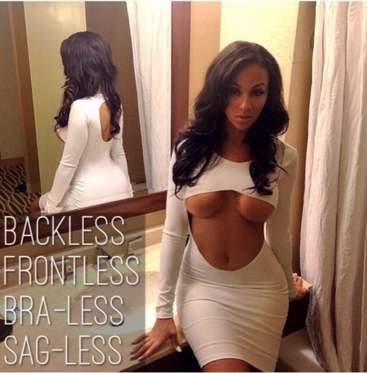 BACKLESS, FRONTLESS, BRA-LESS, SAG-LESS