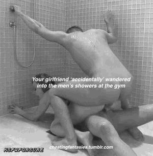 cheatingfantasies:“Your girlfriend ‘accidentally’ wandered into the men’s showers at the gym.”