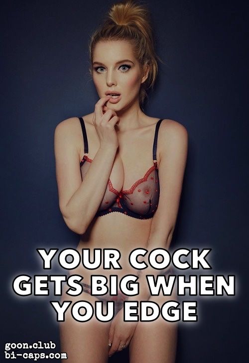 Your cock gets big when you edge