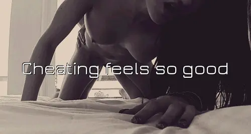 feels so good