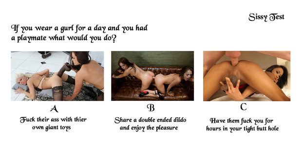 Sissy Test - If you were a gurl for a day and you had a playmate what would you do?