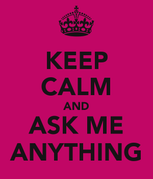 Re: Ask Me Anything