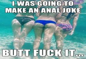 I was going to make an anal joke