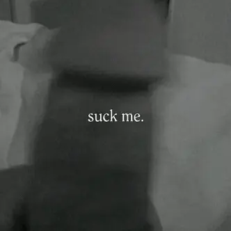 Suck me.