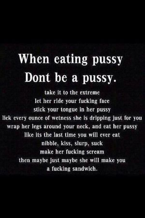 Don't be a pussy.