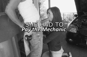 she has 2 pay the mechanic somehow