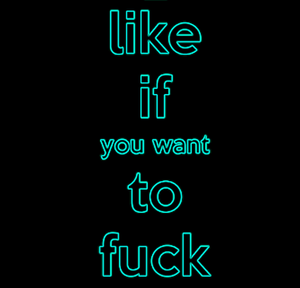 Like if you wanna fuck the shit out of me!