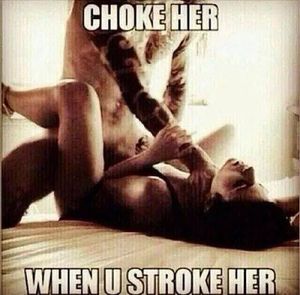 choke her when you stroke her