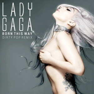 Lady Gaga - Born This Way - Dirty Pop Remix