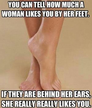 You can tell how much a woman likes you by her FEET...