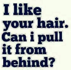 I LIKE your HAIR....