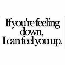 If you are feeling down...