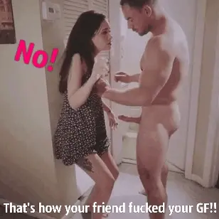 Your friend insists to fuck your girlfriend! And he took what he wanted
