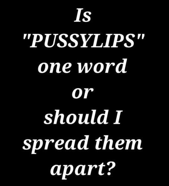 mmmhhh pussy lips better spread :)