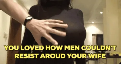 Men couldn't resist around your wife