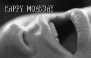 Happy Moanday (Monday)