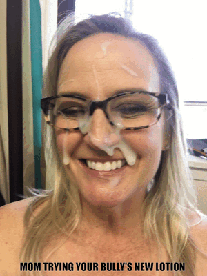 mom's face covered of my bully's sperm