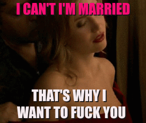I can't I'm Married