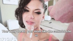 my mom is a cumslut for my bully