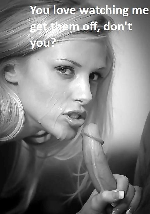 Watching her get them off