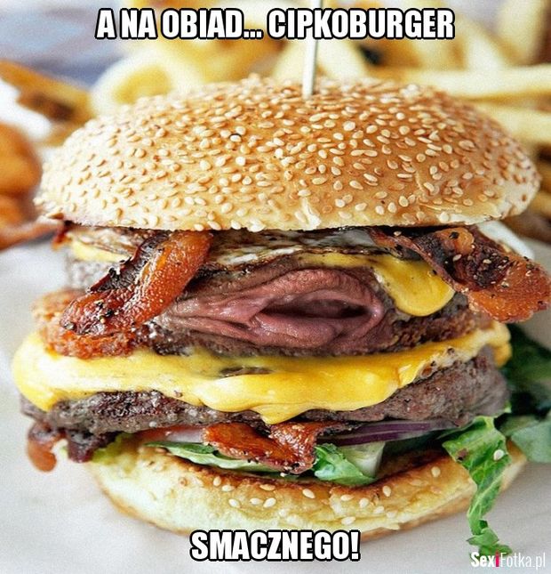 A na obiad... cipkoburger