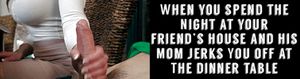 When you spend the night at your friends and his mom jerks you off