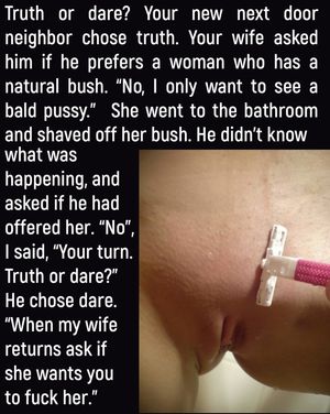 Truth or dare is how you introduce your wife to new men.