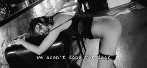 "We aren't done yet, dear..."