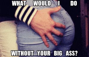 I love your fat ass baby
