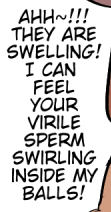 "Your sperm Inside my balls! "