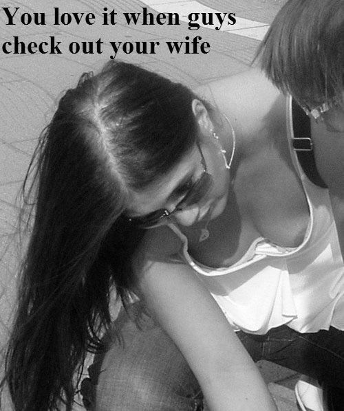 do you love when guys check out your wife??