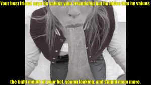 your friend loves your moms mouth caption