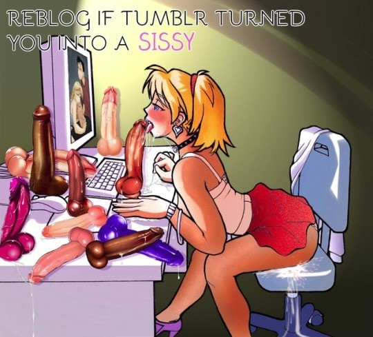 literally tumblr is where it all started for me... well getting serious into trying sissy natured stuff ;)