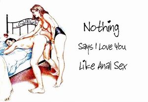 Nothing says I Love You like anal sex