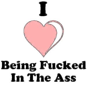 I ♥ Being Fucked In The Ass