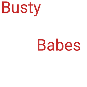 Busty Babes....Filling out there clothes, then some.