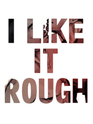 I Like It Rough
