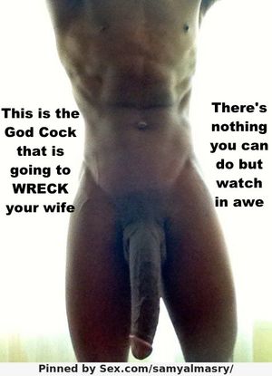 He dangles it in your face before he destroys your wife with it.