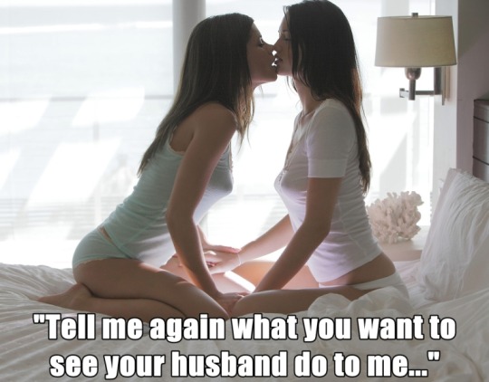 Tell me again what you want to see your husband do to me...