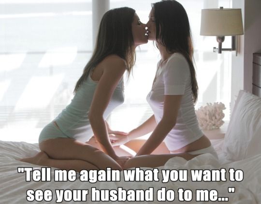 Tell me again what you want to see your husband do to me...